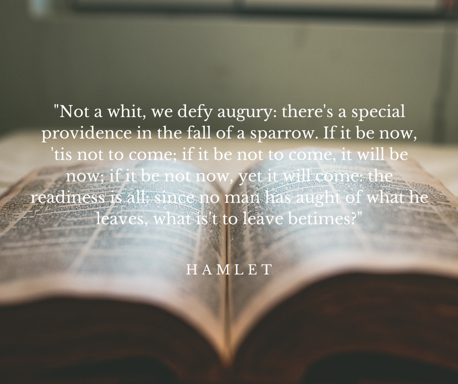 From Hamlet, Act 5, Scene 2. Shakespeare paraphrases a biblical passage from Matthew 10, that no sparrow falls without God's knowledge.