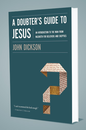 John Dickson's new book, A Doubter's Guide to Jesus