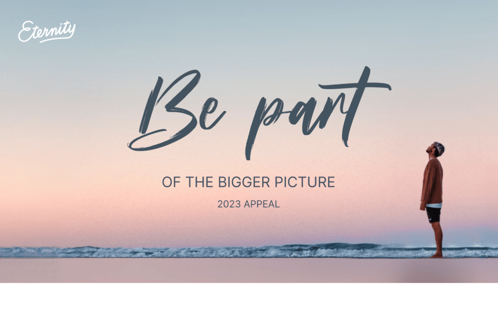 Eternity 2023 appeal - be part of the bigger picture