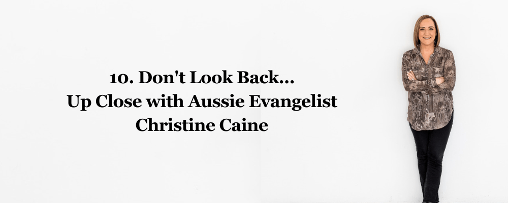 Don't look back...up close with Aussie evangelist Christine Caine