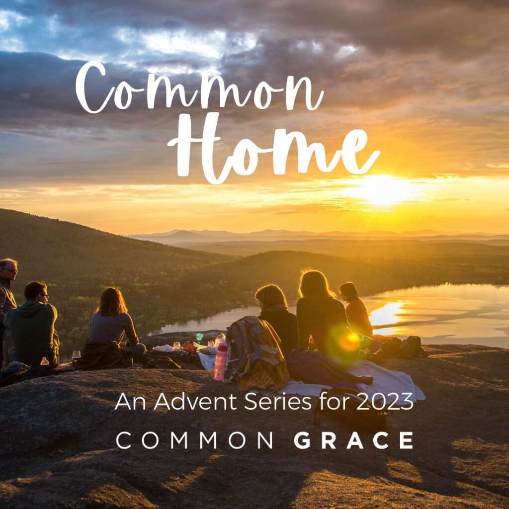 Common Home Advent series for 2023 by Common Grace