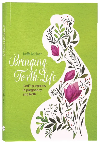Bringing Forth Life: God's Purposes in Pregnancy and Birth, by Jodie McIver, shortlisted for Australian Christian book of 2023
