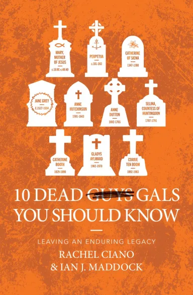 Ten Dead Gals You Should Know, by Rachel Ciano and Ian J. Maddock 2023 Christian book