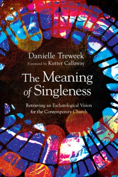The Meaning of Singleness, by Dani Treweek